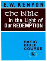 Bible in Light of Our Redemptio - E.W. Kenyon.pdf
